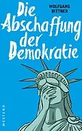 E-Book (epub) Die Abschaffung der Demokratie von Wolfgang Bittner