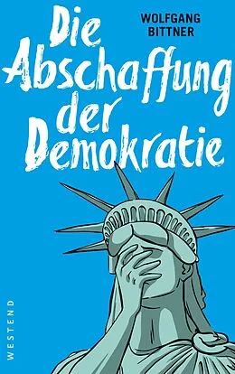 E-Book (epub) Die Abschaffung der Demokratie von Wolfgang Bittner