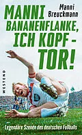 E-Book (epub) "Manni Bananenflanke, ich Kopf - Tor!" von Manni Breuckmann