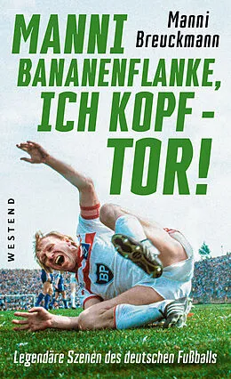 E-Book (epub) "Manni Bananenflanke, ich Kopf - Tor!" von Manni Breuckmann
