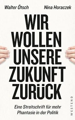E-Book (epub) Wir wollen unsere Zukunft zurück! von Walter Otto Ötsch, Nina Horaczek