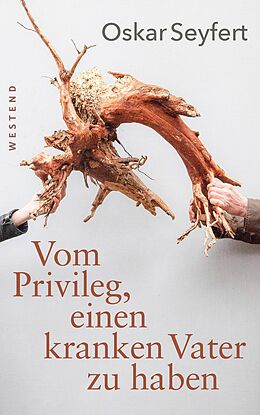 E-Book (epub) Vom Privileg, einen kranken Vater zu haben von Oskar Seyfert
