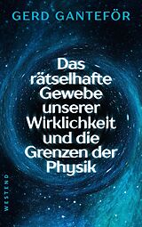 E-Book (epub) Das rätselhafte Gewebe unserer Wirklichkeit und die Grenzen der Physik von Gerd Ganteför