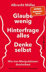 Kartonierter Einband Glaube wenig, hinterfrage alles, denke selbst von Albrecht Müller