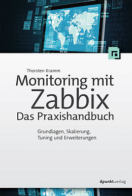Kartonierter Einband Monitoring mit Zabbix: Das Praxishandbuch von Thorsten Kramm