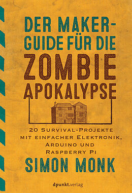 Kartonierter Einband Der Maker-Guide für die Zombie-Apokalypse von Simon Monk