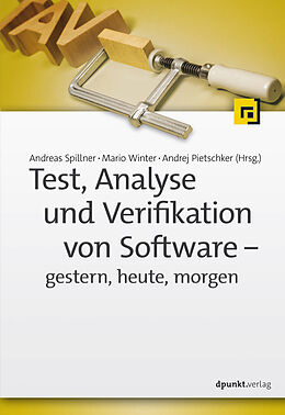 Kartonierter Einband Test, Analyse und Verifikation von Software  gestern, heute, morgen von Andreas Spillner, Mario Winter, Andrej Pietschker