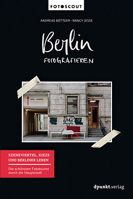 Kartonierter Einband Berlin fotografieren - Szeneviertel, Kieze und Berliner Leben von Andreas Böttger, Nancy Jesse