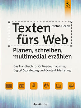 Kartonierter Einband Texten fürs Web: Planen, schreiben, multimedial erzählen von Stefan Heijnk