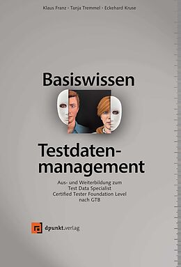 Fester Einband Basiswissen Testdatenmanagement von Klaus Franz, Tanja Tremmel, Eckehard Kruse