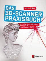 Kartonierter Einband Das 3D-Scanner-Praxisbuch von Mario Lukas