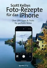 Kartonierter Einband Scott Kelbys Foto-Rezepte für das iPhone von Scott Kelby