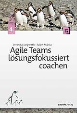 Kartonierter Einband Agile Teams lösungsfokussiert coachen von Veronika Jungwirth, Ralph Miarka