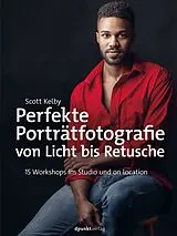 Fester Einband Perfekte Porträtfotografie von Licht bis Retusche von Scott Kelby