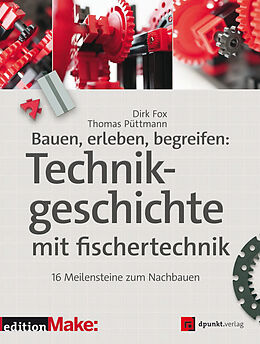E-Book (pdf) Bauen, erleben, begreifen: Technikgeschichte mit fischertechnik von Dirk Fox, Thomas Püttmann