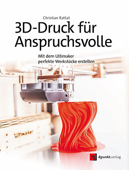 E-Book (pdf) 3D-Druck für Anspruchsvolle von Christian Rattat