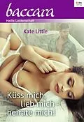 E-Book (epub) Küss mich, lieb mich - heirate mich! von Kate Little