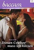 E-Book (epub) Diesen Cowboy muss ich küssen von Kristi Gold