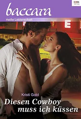 E-Book (epub) Diesen Cowboy muss ich küssen von Kristi Gold