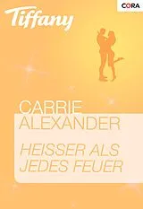 E-Book (epub) Heißer als jedes Feuer von Carrie Alexander