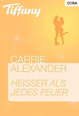 E-Book (epub) Heißer als jedes Feuer von Carrie Alexander