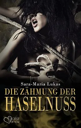 E-Book (epub) Hard & Heart 3: Die Zähmung der Haselnuss von Sara-Maria Lukas