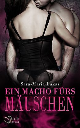E-Book (epub) Hard &amp; Heart 4: Ein Macho fürs Mäuschen von Sara-Maria Lukas