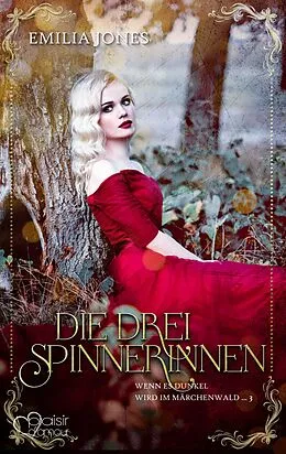 E-Book (epub) Wenn es dunkel wird im Märchenwald ...: Die drei Spinnerinnen von Emilia Jones