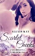 E-Book (epub) Scarlet Cheeks: Unschuldige Verlockung von Alexis Kay