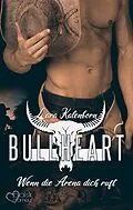 E-Book (epub) Bullheart: Wenn die Arena dich ruft von Lara Kalenborn