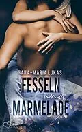 E-Book (epub) Fesseln und Marmelade von Sara-Maria Lukas