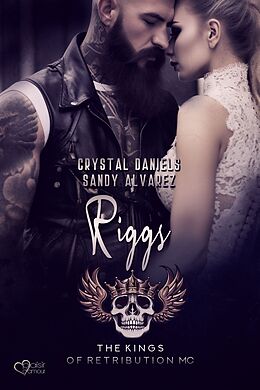 E-Book (epub) Kings of Retribution MC: Riggs (Louisiana Chapter) von Sandy Alvarez, Crystal Daniels