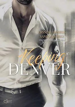 E-Book (epub) Keeping Denver - Bleib bei mir von Crystal Daniels, Sandy Alvarez