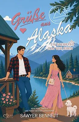 E-Book (epub) Grüße aus Alaska: Ein Sheriff zum Verlieben von Sawyer Bennett