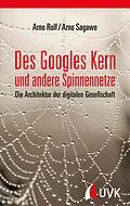 E-Book (epub) Des Googles Kern und andere Spinnennetze von Arno Rolf, Arno Sagawe