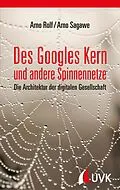 E-Book (pdf) Des Googles Kern und andere Spinnennetze von Arno Rolf, Arno Sagawe