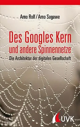 E-Book (pdf) Des Googles Kern und andere Spinnennetze von Arno Rolf, Arno Sagawe