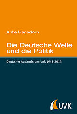 E-Book (epub) Die Deutsche Welle und die Politik von Anke Hagedorn