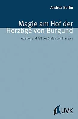 E-Book (epub) Magie am Hof der Herzöge von Burgund von Andrea Berlin