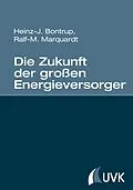 E-Book (epub) Die Zukunft der großen Energieversorger von Heinz-J. Bontrup, Ralf-M. Marquardt