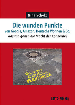 Kartonierter Einband Die wunden Punkte von Google, Amazon, Deutsche Wohnen &amp; Co. von Nina Scholz
