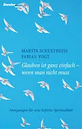 E-Book (epub) Glauben ist ganz einfach - wenn man nicht muss von Martin Schultheiß, Fabian Vogt