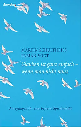 E-Book (epub) Glauben ist ganz einfach - wenn man nicht muss von Martin Schultheiß, Fabian Vogt