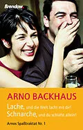 E-Book (epub) Lache, und die Welt lacht mit dir! Schnarche, und du schläfst allein! von Arno Backhaus