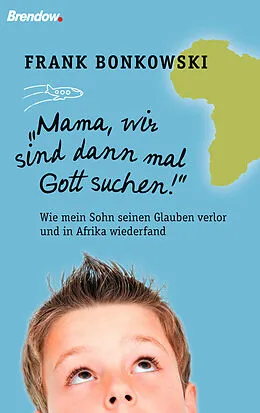 E-Book (epub) Mama, wir sind dann mal Gott suchen! von Frank Bonkowski