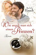 E-Book (epub) Wie angelt man sich einen Prinzen? von Rachel Hauck
