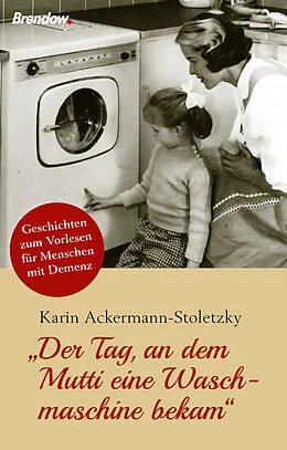 E-Book (epub) Der Tag, an dem Mutti eine Waschmaschine bekam von Karin Ackermann-Stoletzky