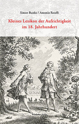 Kartonierter Einband Kleines Lexikon der Aufrichtigkeit 16501800 von Simon Bunke, Antonio Roselli