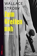 E-Book (epub) Zum Greifen nah von Wallace Stroby