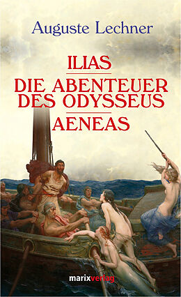 Fester Einband Ilias - Die Abenteuer des Odysseus - Aeneas von Auguste Lechner